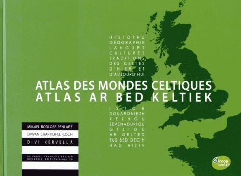 Atlas des mondes celtiques ; histoire, géographie, langues, cultures, traditions des Celtes d'hier et d'aujourd'hui
