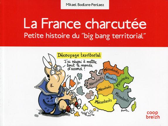 La France charcutée ; petite histoire du big bang territorial