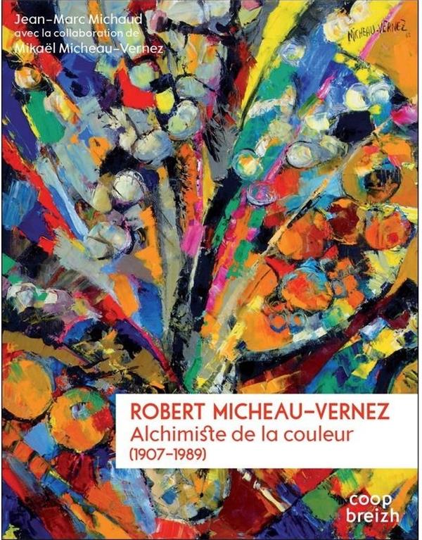 Robert Micheau-Vernez ; 1907-1989 ; alchimiste de la couleur