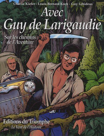 Avec Guy de Larigaudie ; sur les chemins de l'aventure