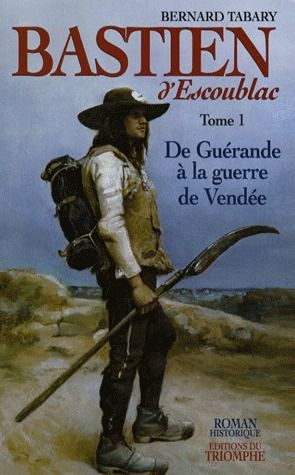 Bastien d'Escoublac Tome 1 ; de Guérande à la guerre de Vendée