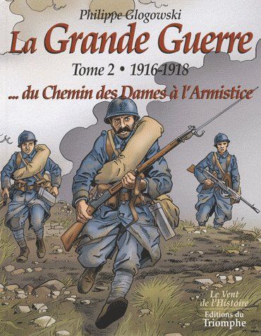 La grande guerre Tome 2 ; 1916-1918...du Chemin des Dames à l'armistice