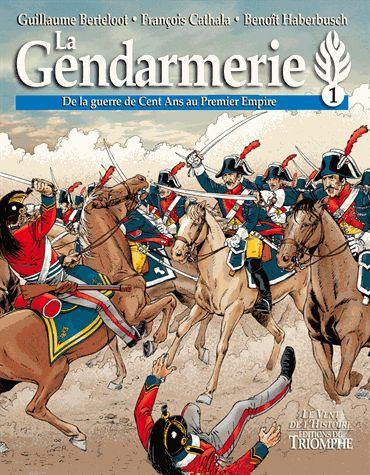 La gendarmerie ; de la guerre de Cent Ans au Premier Empire