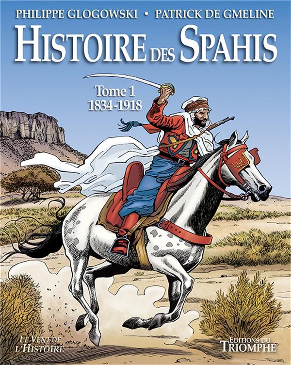 Histoire des Spahis Tome 1 ; 1834-1918