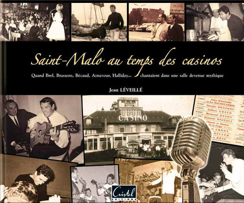Saint-Malo au temps des casinos ; quand Brel, Brassens, Bécaud, Aznavour, Hallyday... chantaient dans une salle mythique