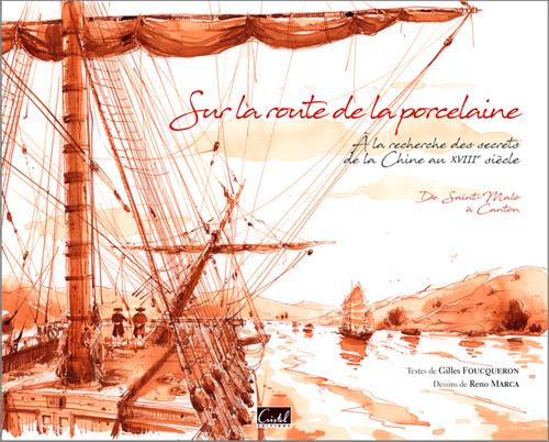 Sur la route de la porcelaine ; à la recherche des recettes de la porcelaine de Chine au XVII siècle ; de Saint-Malo à Canton
