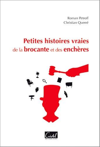Petites histoires vraies de la brocante et des enchères Tome 1