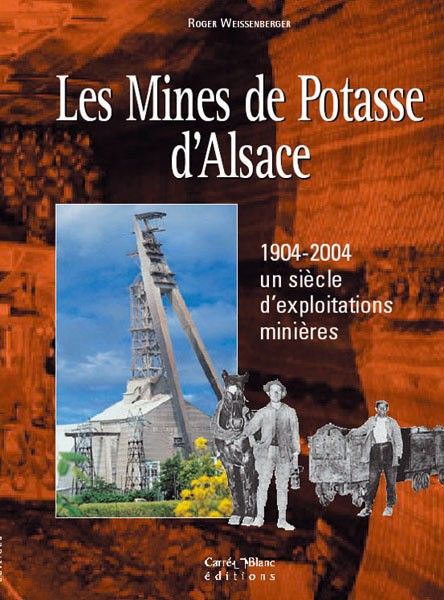 Les mines de potasse d'Alsace ; 1904-2004, un siècle d'exploitations minières