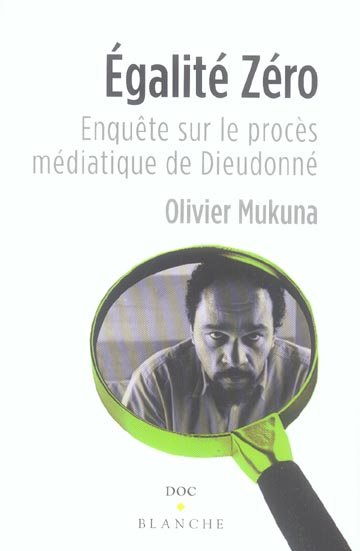 Egalite zero enquete sur le proces mediatique de dieudonne