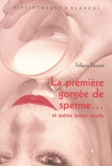 La première gorgée de sperme et autres textes courts