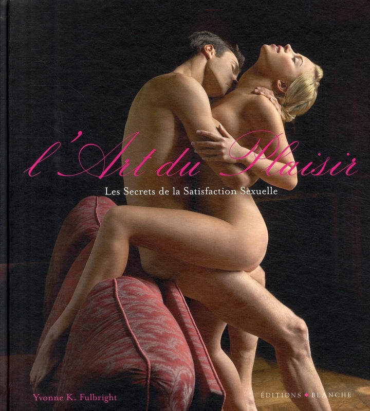 L'art du plaisir ; les secrets de la satisfaction sexuelle