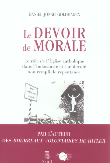 Le devoir de morale ; le role de l'eglise catholique dans l'holocauste et son devoir non rempli de repentance