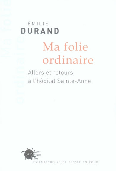 Ma folie ordinaire ; allers et retours a l'hôpital sainte-anne