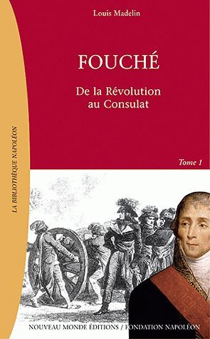 Fouché Tome 1 ; de la Révolution au Consulat