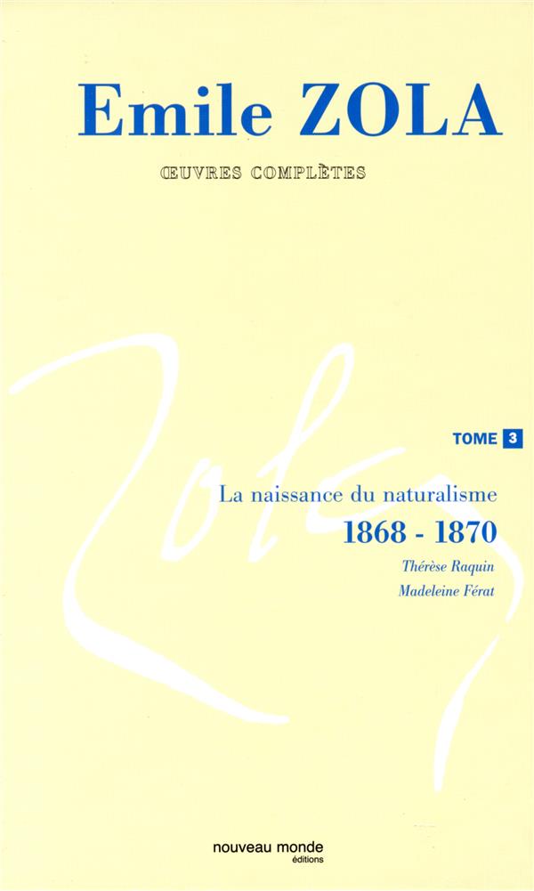 Oeuvres complètes d'Emile Zola, tome 3 : La naissance du naturalisme (1868-1869)
