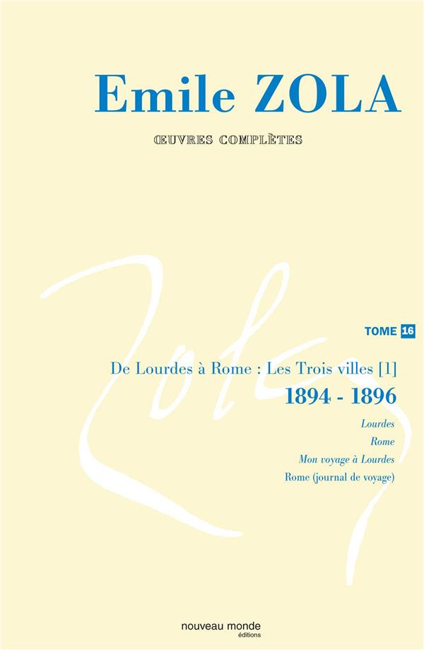 Oeuvres complètes Tome 16 ; de lourdes à rome : les trois villes, 1894-1896