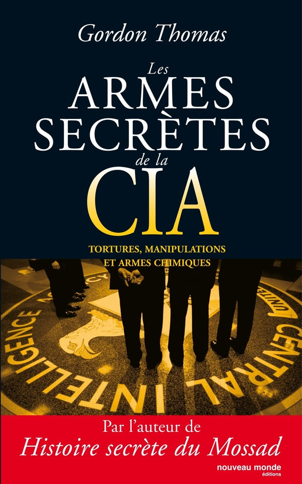 Les armes secrètes de la CIA ; tortures, manipulations et armes chimiques