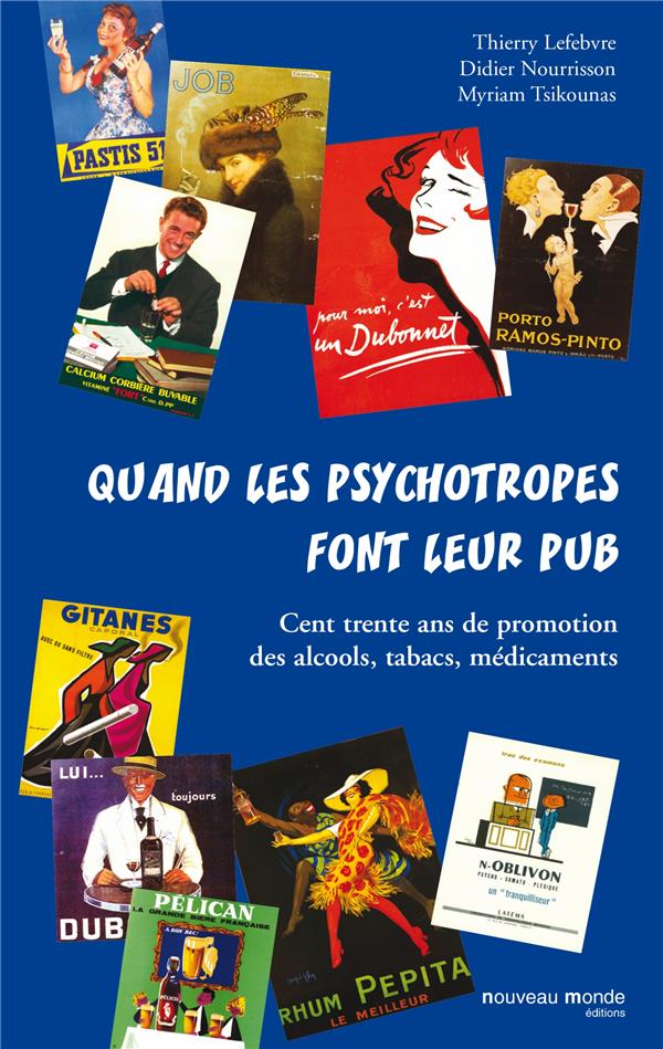 Quand les psychotropes font leur pub ; cent trente ans de promotion des alcools, tabacs, médicaments