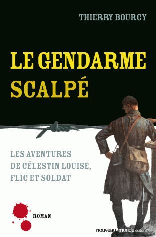 Le gendarme scalpé ; les aventures de Célestin Louise, flic et soldat