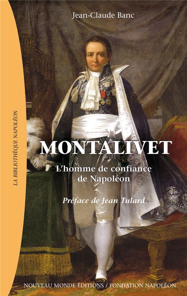 Montalivet ; l'homme de confiance de Napoléon