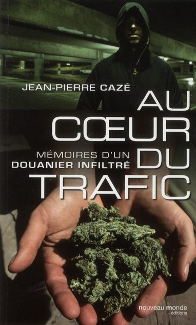 Au coeur du trafic ; mémoires d'un douanier infiltré