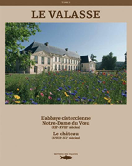 Le valasse Tome 1 ; l'abbaye cistercienne Notre-Dame du Voeu ; le château