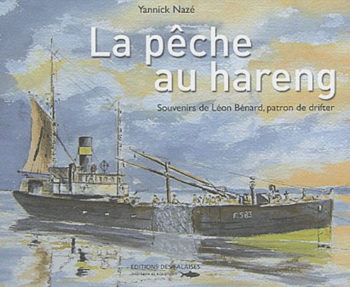 La pêche au hareng ; souvenirs de Léon Bénard, patron de drifter