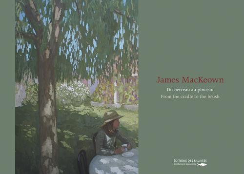 James MacKeown ; du berceau au pinceau ; from the cradle to the brush