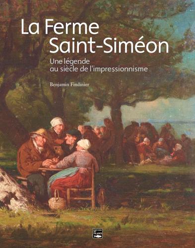 La ferme Saint-Siméon ; une légende au siècle de l'impressionnisme