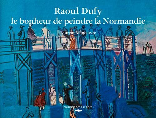 Raoul Dufy ; le bonheur de peindre la Normandie