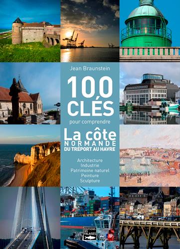 100 clés pour comprendre la côte normande du Tréport au Havre