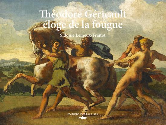 Théodore Géricault : Éloge de la fougue