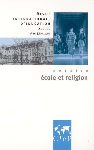 Revue internationale d'éducation de Sèvres n.36 : juillet 2004 ; école et religion