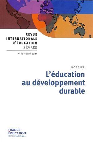 Revue internationale d'éducation de Sèvres n.95 : L'éducation au développement durable