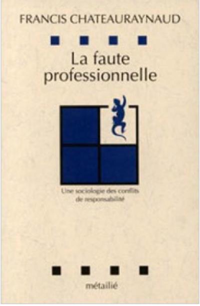 La faute professionnelle ; une sociologie des conflits de responsabilité