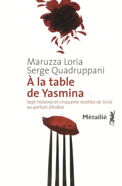 A la table de Yasmina. Sept histoires et cinquante recettes de Sicile au parfum d'Arabie