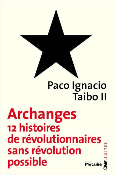 Archanges ; 12 histoires de révolutionnaires sans révolution possible