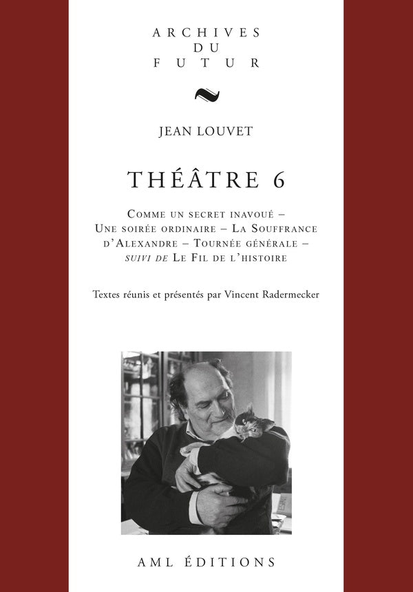 Théâtre Tome 6 : Comme un secret inavoué, Une soirée ordinaire, La souffrance d'Alexandre, Tournée générale, Le Fil de l'histoire