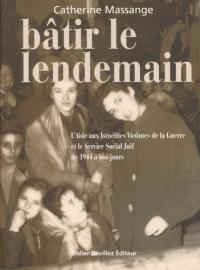 Bâtir le lendemain ; l'aide aux israélites victimes de la guerre et le service social juif de 1944