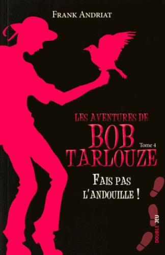 Les aventures de Bob Tarlouze Tome 4 : fais pas l'andouille !