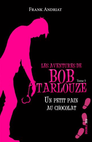 Les aventures de Bob Tarlouze Tome 5 : un petit pain au chocolat