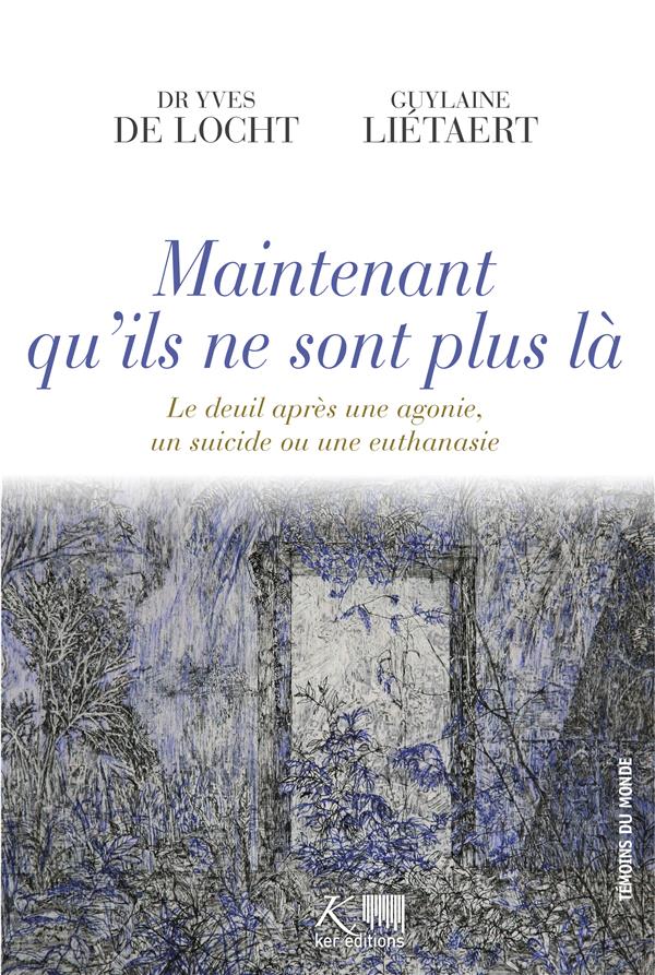 Maintenant qu'ils ne sont plus la - le deuil apres une agonie, un suicide ou une euthanasie