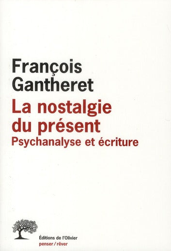 La nostalgie du présent ; psychanalyse et écriture