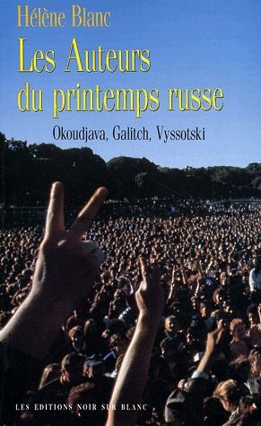 Les auteurs du printemps russe ; Okoudjava, Galitch, Vyssotski
