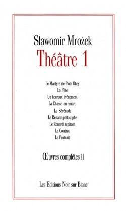 Théâtre Tome 1; le martyre de piotr ohey : la fête ; un heureux évènement ; la chasse au r
