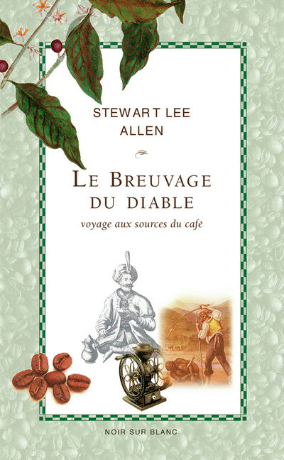 Le breuvage du diable ; voyage aux sources du cafe