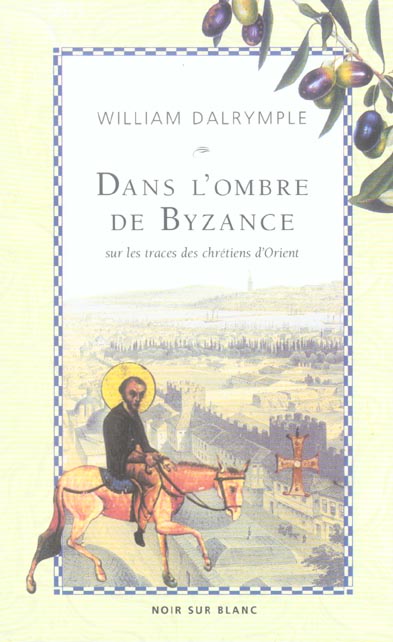 Dans l'ombre de Byzance ; sur les traces des Chrétiens d'Orient