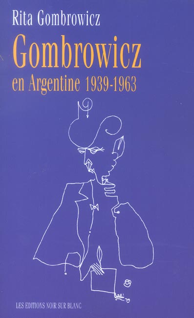 Gombrowicz en argentine 1939 1963 - temoignages et documents 1939-1963