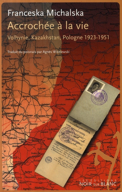 Accrochée à la vie ; Volhynie, Kazakhstan, Pologne (1923-1951)