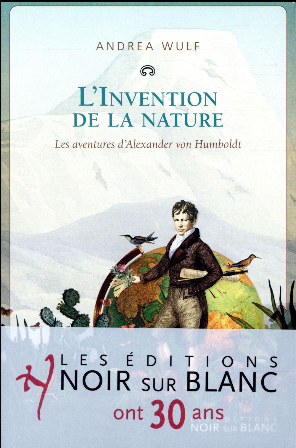 L'invention de la nature ; les aventures d'Alexander von Humboldt